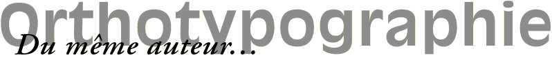 Rgles typographiques : Ouvrages du mme auteur